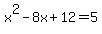 x%5E2-8x%2B12=5