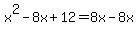 x%5E2-8x%2B12=8x-8x