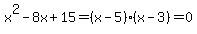 x%5E2-8x%2B15=%28x-5%29%28x-3%29=0