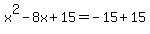 x%5E2-8x%2B15=+-15%2B15