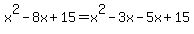 x%5E2-8x%2B15+=+x%5E2-3x-5x%2B15