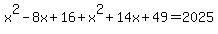 x%5E2-8x%2B16%2Bx%5E2%2B14x%2B49=2025