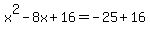x%5E2-8x%2B16=-25%2B16