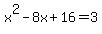x%5E2-8x%2B16=3