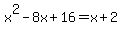 x%5E2-8x%2B16=x%2B2