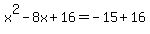 x%5E2-8x%2B16+=+-15%2B16
