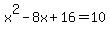 x%5E2-8x%2B16+=+10