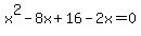x%5E2-8x%2B16-2x=0