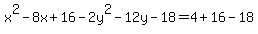 x%5E2-8x%2B16-2y%5E2-12y-18=4%2B16-18