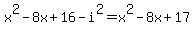 x%5E2-8x%2B16-i%5E2+=+x%5E2-8x%2B17