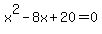 x%5E2-8x%2B20=0
