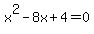 x%5E2-8x%2B4=0