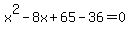 x%5E2-8x%2B65-36=0