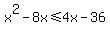 x%5E2-8x%3C=4x-36