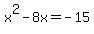 x%5E2-8x=+-15
