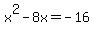 x%5E2-8x=-16+