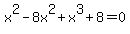 x%5E2-8x%5E2%2Bx%5E3%2B8=0