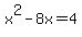 x%5E2-8x+=+4