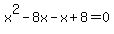 x%5E2-8x-x%2B8=0