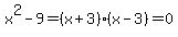 x%5E2-9=%28x%2B3%29%28x-3%29=0