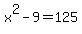 x%5E2-9=125