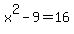 x%5E2-9=16