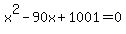 x%5E2-90x%2B1001=0
