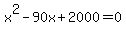 x%5E2-90x%2B2000=0