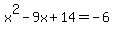 x%5E2-9x%2B14=-6