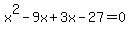 x%5E2-9x%2B3x-27=0