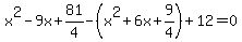 x%5E2-9x%2B81%2F4-%28x%5E2%2B6x%2B9%2F4%29%2B12=0