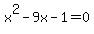 x%5E2-9x-1=0