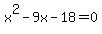x%5E2-9x-18=0