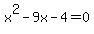 x%5E2-9x-4=0