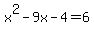 x%5E2-9x-4=6