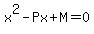 x%5E2-Px%2BM=0