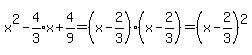 x%5E2-expr%284%2F3%29x%2B4%2F9=%28x-2%2F3%29%28x-2%2F3%29=%28x-2%2F3%29%5E2