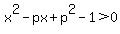 x%5E2-px%2Bp%5E2-1%3E0