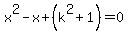 x%5E2-x%2B%28k%5E2%2B1%29=0