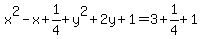 x%5E2-x%2B1%2F4%2By%5E2%2B2y%2B1=3%2B1%2F4%2B1