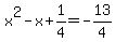 x%5E2-x%2B1%2F4=-13%2F4