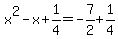 x%5E2-x%2B1%2F4=-7%2F2%2B1%2F4