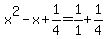 x%5E2-x%2B1%2F4=1%2F1%2B+1%2F4