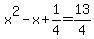 x%5E2-x%2B1%2F4=13%2F4