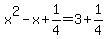 x%5E2-x%2B1%2F4=3%2B1%2F4