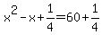 x%5E2-x%2B1%2F4=60%2B1%2F4