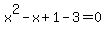 x%5E2-x%2B1-3=0