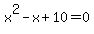 x%5E2-x%2B10=0