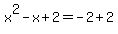 x%5E2-x%2B2=-2%2B2