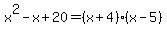 x%5E2-x%2B20=%28x%2B4%29%28x-5%29